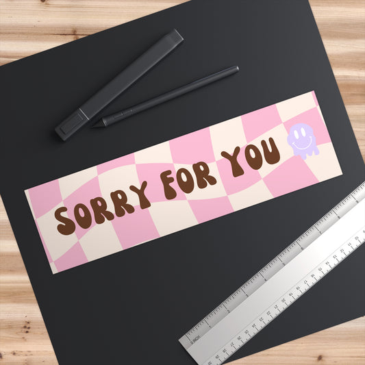 Sorry For You Bumper Sticker