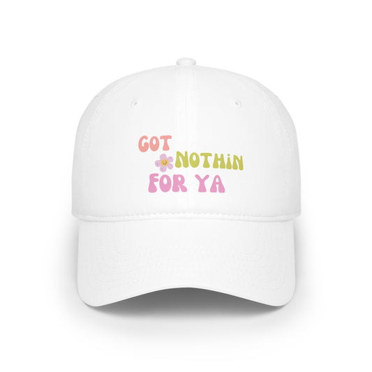 Got Nothin For Ya Hat