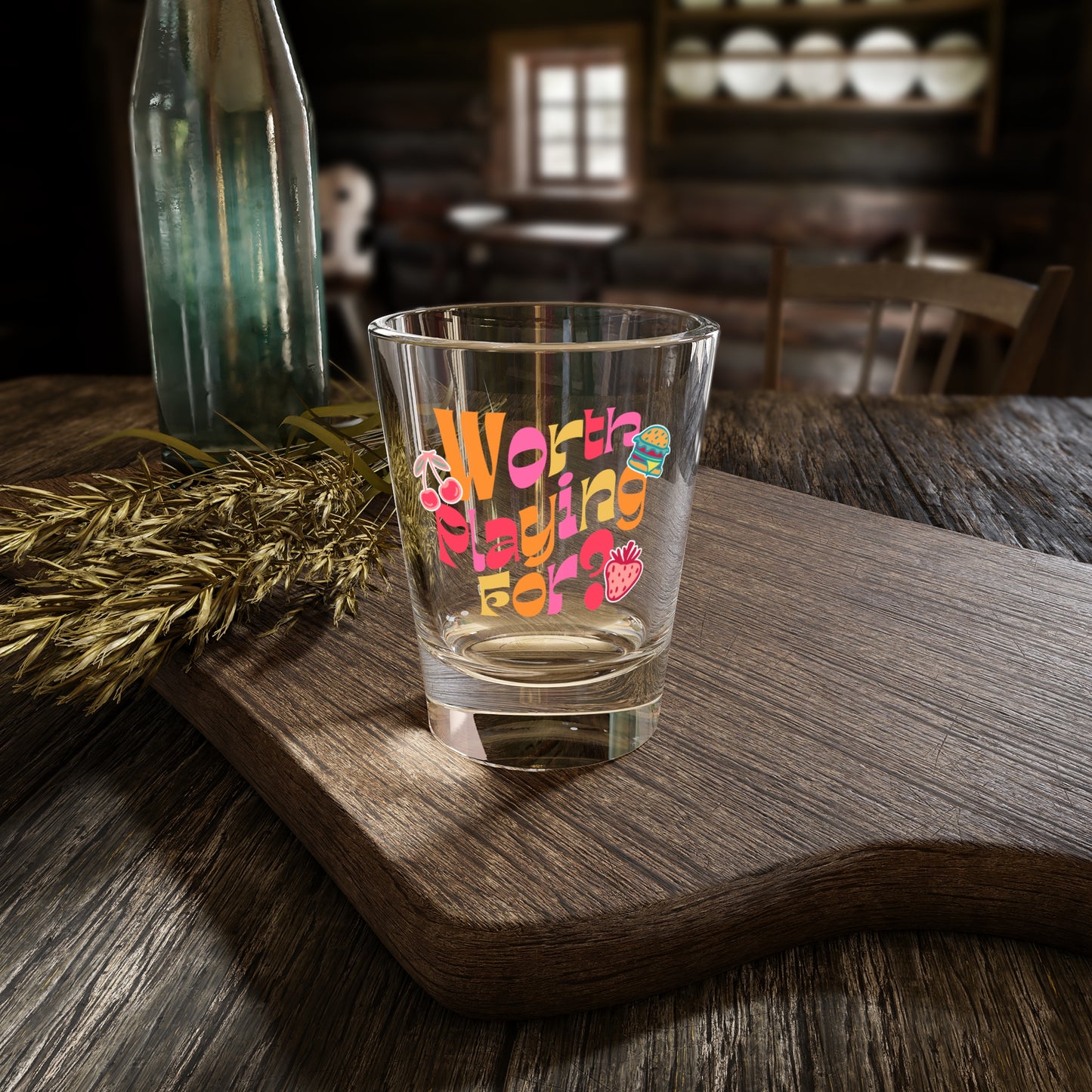 Worth Playing For? Shot Glass!